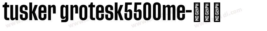 tusker grotesk5500me字体转换 tusker grotesk5500me字体转换